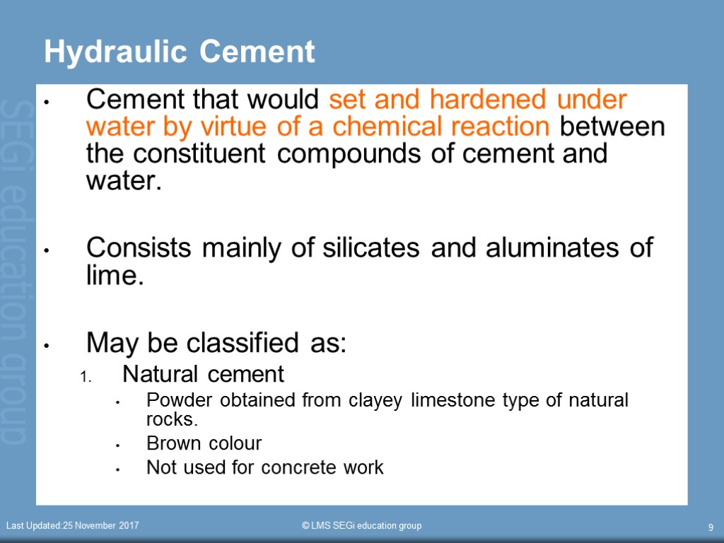 Last Updated:25 November 2017 © LMS SEGi education group 9 Hydraulic Cement Cement that